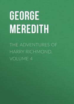 Читать The Adventures of Harry Richmond. Volume 4 - George Meredith