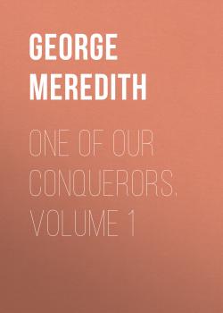 Читать One of Our Conquerors. Volume 1 - George Meredith
