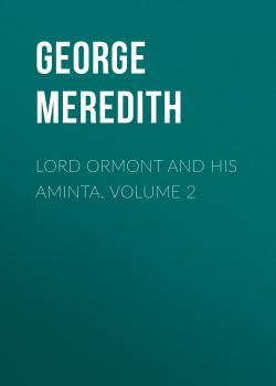 Читать Lord Ormont and His Aminta. Volume 2 - George Meredith