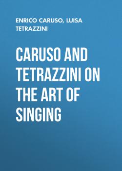 Читать Caruso and Tetrazzini on the Art of Singing - Enrico Caruso