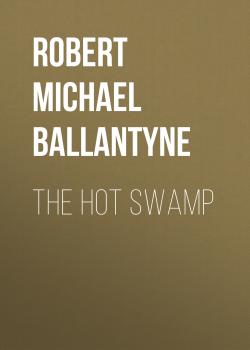 Читать The Hot Swamp - Robert Michael Ballantyne