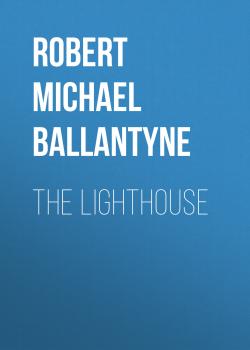 Читать The Lighthouse - Robert Michael Ballantyne