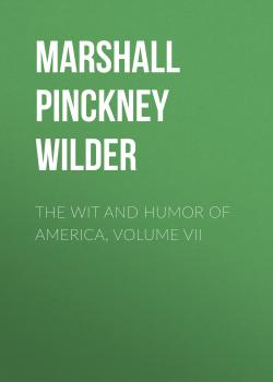 Читать The Wit and Humor of America, Volume VII - Marshall Pinckney Wilder
