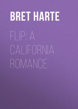 Читать Flip: A California Romance - Bret Harte
