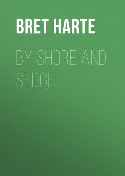Читать By Shore and Sedge - Bret Harte