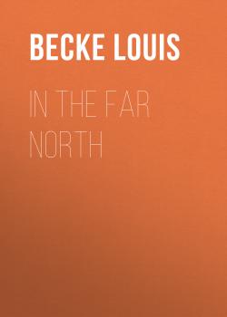 Читать In The Far North - Becke Louis