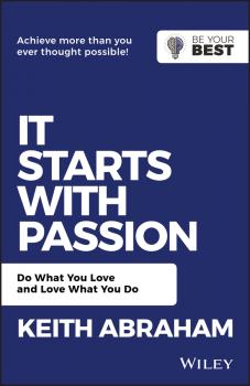Читать It Starts with Passion. Do What You Love and Love What You Do - Keith  Abraham