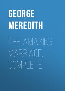 Читать The Amazing Marriage. Complete - George Meredith