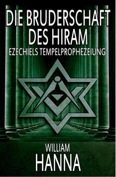 Читать Die Bruderschaft Des Hiram: Ezechiels Tempelprophezeiung - William Hanna