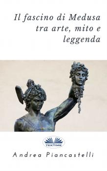 Читать Il Fascino Di Medusa Tra Arte, Mito E Leggenda - Andrea  Piancastelli