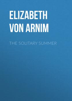 Читать The Solitary Summer - Elizabeth von Arnim