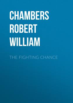 Читать The Fighting Chance - Chambers Robert William