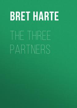 Читать The Three Partners - Bret Harte