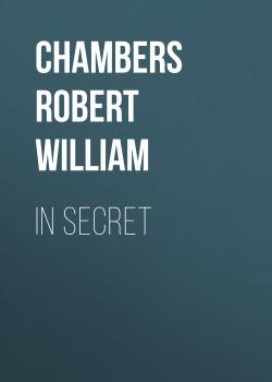 Читать In Secret - Chambers Robert William