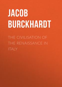 Читать The Civilisation of the Renaissance in Italy - Jacob Burckhardt