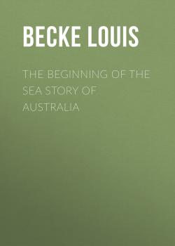 Читать The Beginning Of The Sea Story Of Australia - Becke Louis