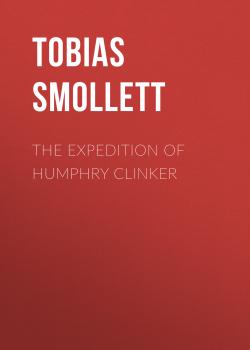 Читать The Expedition of Humphry Clinker - Tobias Smollett