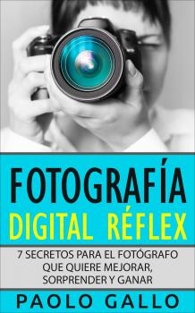 Читать Fotografía Digital Réflex - Paolo Gallo