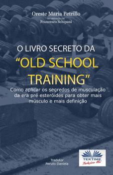 Читать O Livro Secreto Da ”Old School Training” - Oreste Maria Petrillo