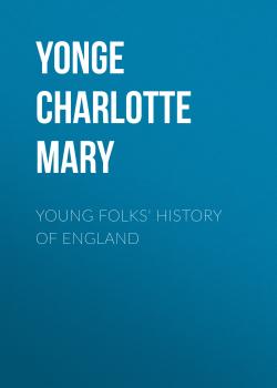 Читать Young Folks' History of England - Yonge Charlotte Mary