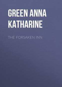 Читать The Forsaken Inn - Green Anna Katharine
