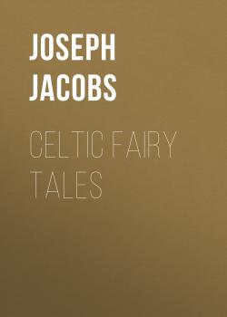 Читать Celtic Fairy Tales - Joseph Jacobs