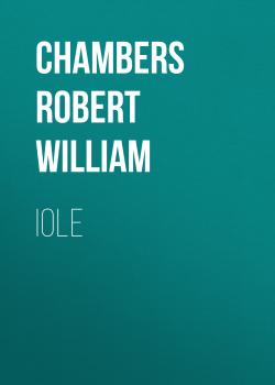 Читать Iole - Chambers Robert William