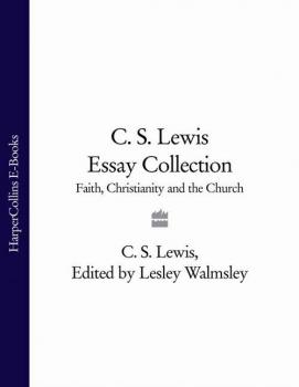 Читать C. S. Lewis Essay Collection: Faith, Christianity and the Church - C. S. Lewis