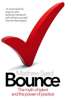 Читать Bounce: The Myth of Talent and the Power of Practice - Matthew  Syed