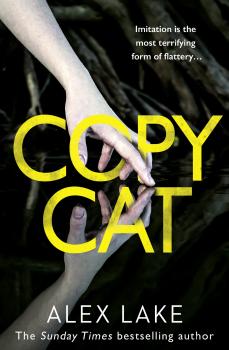 Читать Copycat: The unputdownable new thriller from the bestselling author of After Anna - Alex  Lake