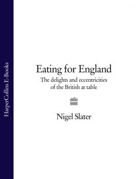 Читать Eating for England: The Delights and Eccentricities of the British at Table - Nigel  Slater
