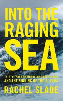 Читать Into the Raging Sea: Thirty-three mariners, one megastorm and the sinking of El Faro - Rachel  Slade