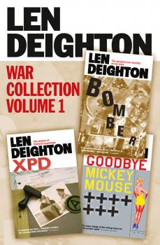 Читать Len Deighton 3-Book War Collection Volume 1: Bomber, XPD, Goodbye Mickey Mouse - Len  Deighton