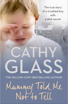 Читать Mummy Told Me Not to Tell: The true story of a troubled boy with a dark secret - Cathy  Glass