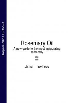 Читать Rosemary Oil: A new guide to the most invigorating rememdy - Julia  Lawless