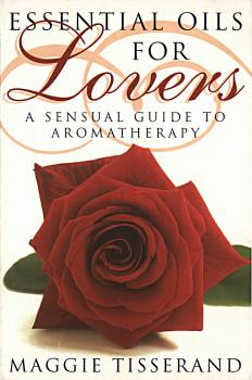 Читать Essential Oils for Lovers: How to use aromatherapy to revitalize your sex life - Maggie  Tisserand