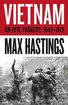 Читать Vietnam: An Epic History of a Divisive War 1945-1975 - Max  Hastings