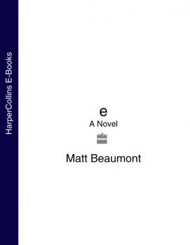Читать e: A Novel - Matt  Beaumont