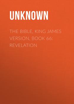 Читать The Bible, King James version, Book 66: Revelation - Unknown