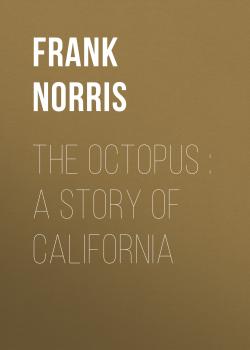 Читать The Octopus : A Story of California - Frank Norris