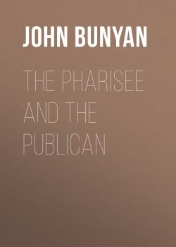 Читать The Pharisee and the Publican - John Bunyan