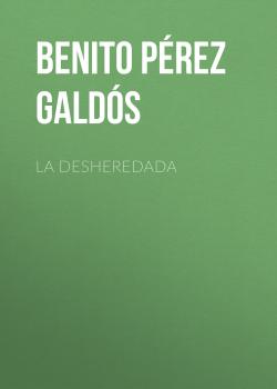 Читать La desheredada - Benito Pérez Galdós