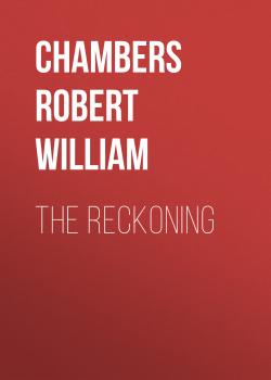 Читать The Reckoning - Chambers Robert William
