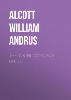 Читать The Young Woman's Guide - Alcott William Andrus