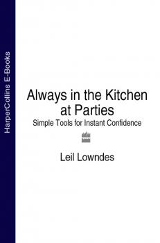 Читать Always in the Kitchen at Parties: Simple Tools for Instant Confidence - Leil  Lowndes