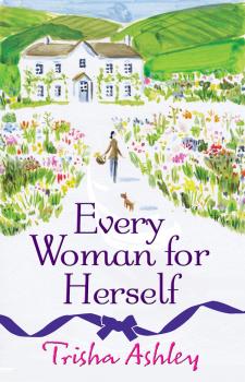Читать Every Woman For Herself: This hilarious romantic comedy from the Sunday Times Bestseller is the perfect spring read - Trisha  Ashley