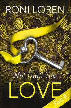 Читать Love: Not Until You, Part 8 - Roni  Loren