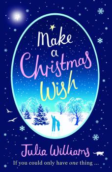 Читать Make A Christmas Wish: A heartwarming, witty and magical festive treat - Julia  Williams