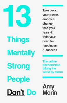 Читать 13 Things Mentally Strong People Don’t Do - Amy  Morin