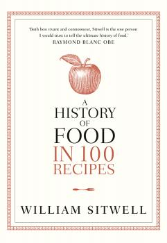 Читать A History of Food in 100 Recipes - William  Sitwell